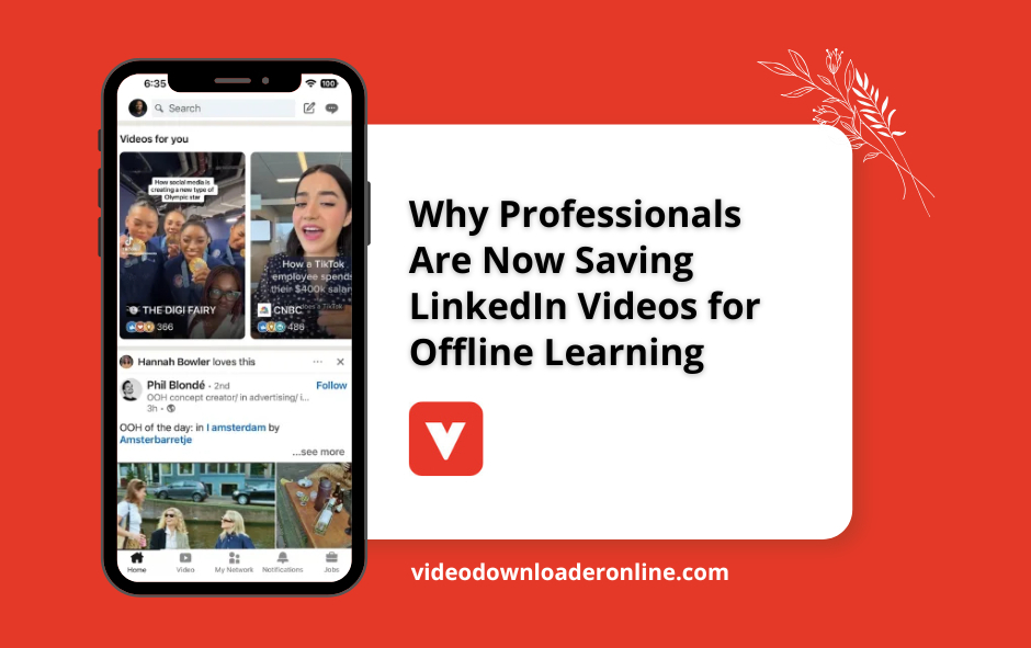 Why Professionals Are Now Saving LinkedIn Videos for Offline Learning